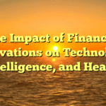 The Impact of Financial Innovations on Technology, Intelligence, and Health