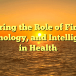 Exploring the Role of Finance, Technology, and Intelligence in Health