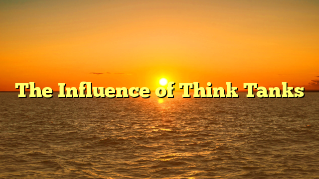 The Influence of Think Tanks