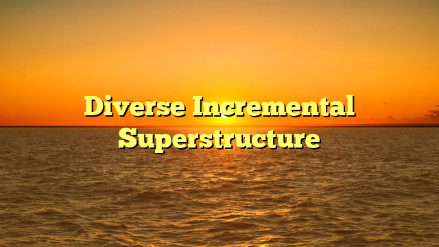 Diverse Incremental Superstructure