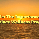 Title: The Importance of Workplace Wellness Programs