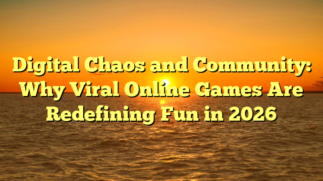 Digital Chaos and Community: Why Viral Online Games Are Redefining Fun in 2026